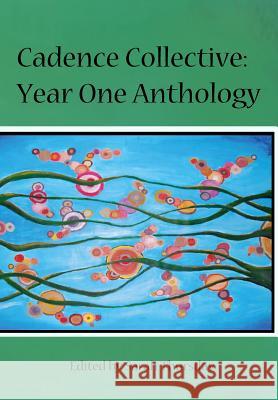 Cadence Collective: Year One Anthology Sarah Thursday 9780692247396 Sadie Girl Press