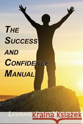 The Success and Confidence Manual Leonard Love Matlick 9780692247846