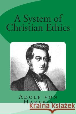 System of Christian Ethics Adolph Von Harless 9780692248362 Just and Sinner Publications