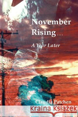 November Rising: A Year Later Claudia Patchen 9780692248478 Key Pen Press