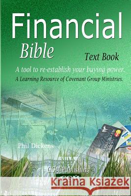 Finanical Bible Text Book: A tool to re-establish your buying power. Dickens, Phil 9780692250891