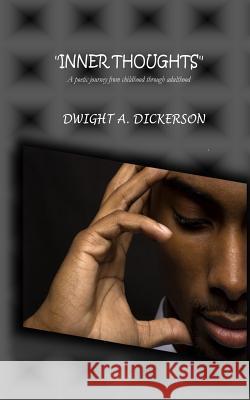 Inner Thoughts: A poetic journey from childhood to adulthood Dickerson, Dwight a. 9780692251003