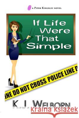 If Life Were That Simple K. J. Welborn 9780692251041