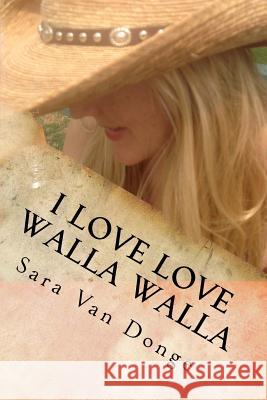 I Love Love Walla Walla: Growing up in the Town so Nice They Named It Twice Van Donge, Sara 9780692252727 Platform Publishers
