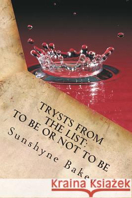 Trysts From The List: To Be Or Not To Be... Baker, Sunshyne 9780692253540 Honeybee Press