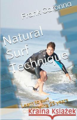 Natural Surf Technique: Celebrating 25 years Waugh, Debbie 9780692253847 Frank Caronna