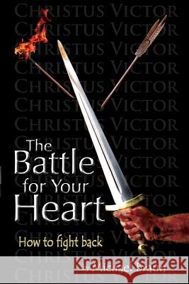 The Battle for Your Heart: How to Fight Back Michael Braun 9780692254752