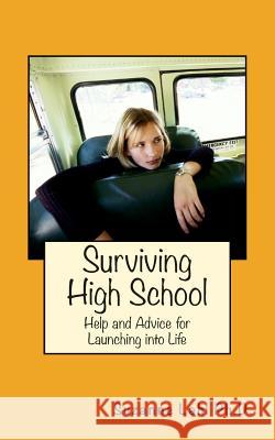 Surviving High School: Help and Advice for Launching into Life Lahl, Suzanne 9780692254950 Tuxedo Publishing