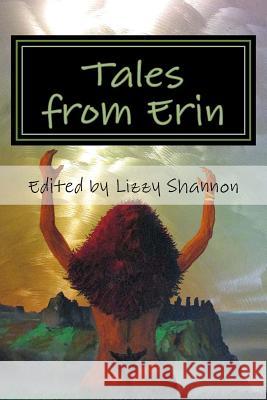 Tales from Erin: An Anthology of Rare Irish Legends Edited by Lizzy Shannon 9780692255407