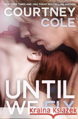 Until We Fly Courtney Cole 9780692255629 Lakehouse Press