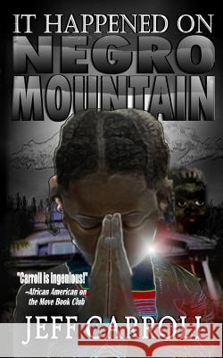 It Happened on Negro Mountain Jeff Carroll 9780692255650