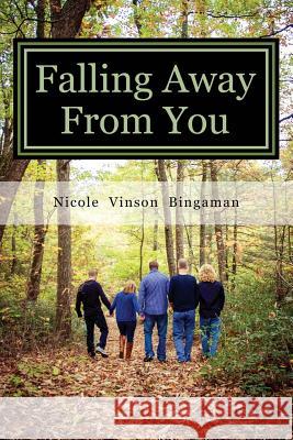 Falling Away From You: One Family's Journey Through Traumatic Brain Injury Bingaman, Nicole Vinson 9780692255926