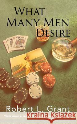 What Many Men Desire Robert L. Grant 9780692256848 Robert L. Grant