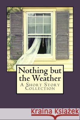 Nothing But the Weather Susan Pepper Robbins 9780692256909 Unsolicited Press
