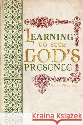 Learning To Seek God's Presence Pickering, Karen 9780692257180
