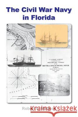 The Civil War Navy in Florida Robert a. Mattson 9780692258743