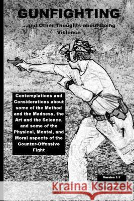 Gunfighting, and Other Thoughts about Doing Violence: Considerations on the Counter-Offensive Fight Cr Williams 9780692258798 In Shadow in Light