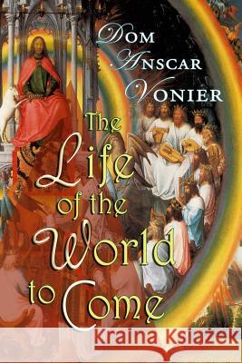 The Life of the World to Come Dom Anscar Vonier 9780692259023 Assumption Press