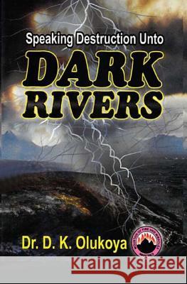 Speaking Destruction Unto The Dark Rivers Olukoya, D. K. 9780692260258