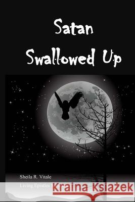 Satan Swallowed Up Sheila R. Vitale 9780692261514