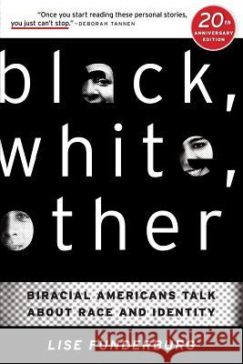 Black, White, Other: Biracial Americans Talk About Race and Identity Lise Funderburg 9780692262740