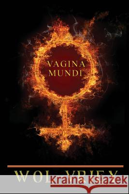 Vagina Mundi Wol-Vriey 9780692262801 Burning Bulb Publishing