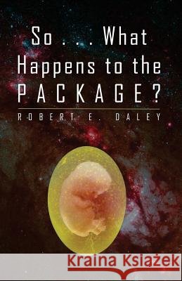 So . . . What Happens to the Package? Robert E. Daley 9780692263372 Larry Czerwonka Company