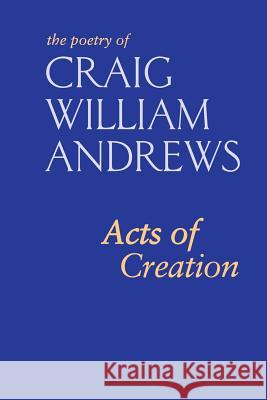 Acts of Creation Craig William Andrews Ruth Marcus 9780692263686 Craig Andrews