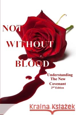 Not Without Blood: Understanding The New Covenant Vitale, Sheila R. 9780692263778 Living Epistles Ministries