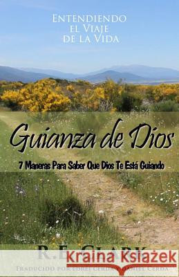 Guianza de Dios: 7 Maneras Para Saber Que Dios Te Está Guiando Clark, R. E. 9780692263891 Gng Publishers