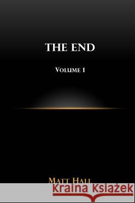 The End: Volume 1 Matt Hall 9780692264171