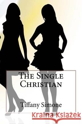 The Single Christian Tiffany Simone Michael McCain 9780692264317 Maximize Publishing Inc.