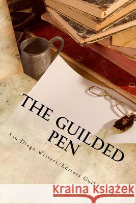 The Guilded Pen: 2014 Anthology of the San Diego Writers/Editors Guild San Diego Writers/Editors Guild Marcia Buompensiero Simone Arias 9780692264638 San Diego Writers/Editors Guild