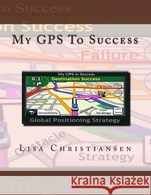 My GPS To Success Christiansen, Lisa Christine 9780692264768