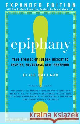 Epiphany: True Stories of Sudden Insight to Inspire, Encourage and Transform, Expanded Edition Elise Ballard 9780692265451 Temerity Publishing and Entertainment