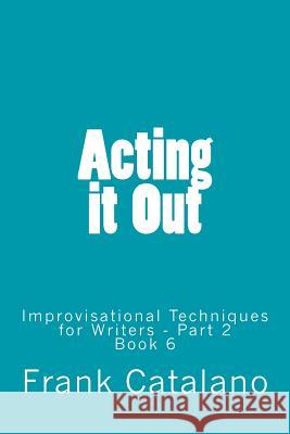 Acting it Out: Improvisational Techniques for Writers - Part 2 Catalano, Frank 9780692266199 Lexington Avenue Press