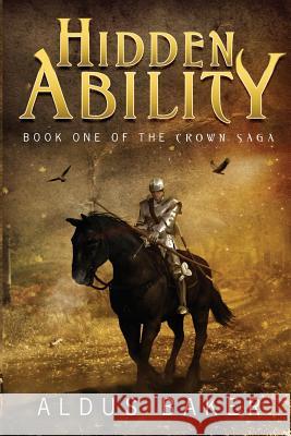 Hidden Ability: Book One of the Crown Saga Aldus Baker 9780692266489 Aldus Baker