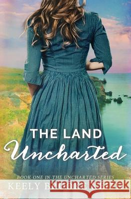 The Land Uncharted Keely Brooke Keith 9780692267516