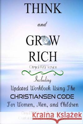 Think And Grow Rich Original 1937 Version: Including Updated Workbook Using The Christiansen Code For Women, Men, and Children Of All Ages Christiansen, Lisa Christine 9780692267646 Penguin International Publishing