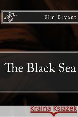 The Black Sea Elm Bryant 9780692267813 Purpose Reading