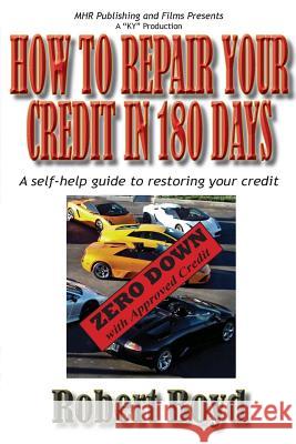 How To Repair Your Credit in 180 Days: A Self-Help Guide to Restoring Your Credit Boyd, Robert 9780692268049