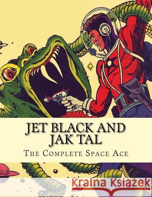 Jet Black and Jak Tal: The Complete Space Ace Matthew H. Gore 9780692268261