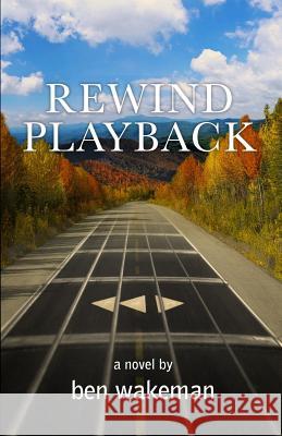 Rewind, Playback Ben Wakeman 9780692268865