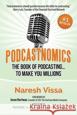 Podcastnomics: The Book of Podcasting... to Make You Millions Naresh Vissa Rob Walch Jason Hartman 9780692268889 Krish Publishing