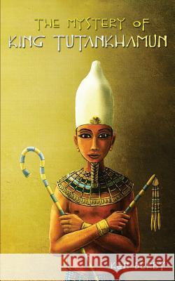 The Mystery of King Tutankhamun Ken Derby 9780692269350 Illusion Publishing