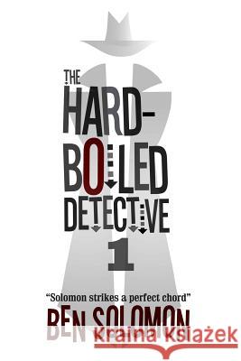 The Hard-Boiled Detective 1: First Series Collection MR Ben Solomon 9780692269947 Hard-Boiled Detective