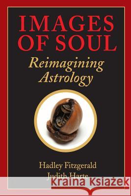 Images of Soul: Reimagining Astrology Hadley Fitzgerald Judith Harte 9780692270530