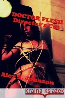 Doctor Flesh: Director's Cut Alex S. Johnson 9780692271971 Morbidbooks