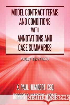 Model Contract Terms and Conditions with Annotations and Case Summaries X. Paul Humbert Robert C. Mastice 9780692272084 X. Paul Humbert