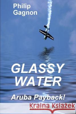 Glassy Water: Aruba Payback! Philip Gagnon 9780692272930